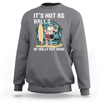 Funny Christmas In July Sweatshirt It's Hot As Balls Of Holly Out Here - Wonder Print Shop