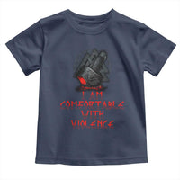 Viking Toddler T Shirt I Am Comfortable With Violence
