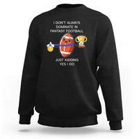 Funny Fantasy Football Sweatshirt I Don't Always Dominate - Wonder Print Shop