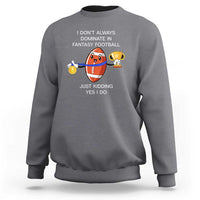 Funny Fantasy Football Sweatshirt I Don't Always Dominate - Wonder Print Shop
