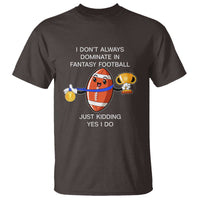 Funny Fantasy Football T Shirt I Don't Always Dominate - Wonder Print Shop