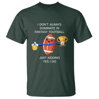 Funny Fantasy Football T Shirt I Don't Always Dominate - Wonder Print Shop