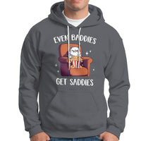 Even Baddies Get Saddies Meme Cat Funny Hoodie - Wonder Print Shop
