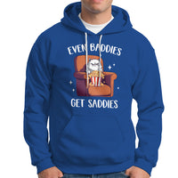 Even Baddies Get Saddies Meme Cat Funny Hoodie - Wonder Print Shop