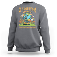 Funny Go Planet It's Your Earth Day Birthday Sweatshirt - Wonder Print Shop