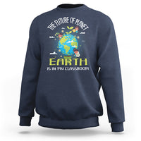 Earth Day Teacher Sweatshirt The Future Of Planet Earth Is In My Classroom Cute Kids - Wonder Print Shop