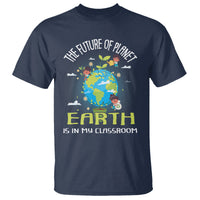 Earth Day Teacher T Shirt The Future Of Planet Earth Is In My Classroom Cute Kids - Wonder Print Shop