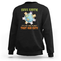 Earth Day Cat Lover Sweatshirt Save Earth It's The Only Planet That Has Cats - Wonder Print Shop