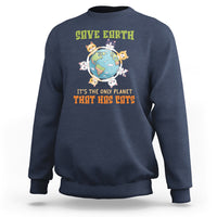 Earth Day Cat Lover Sweatshirt Save Earth It's The Only Planet That Has Cats - Wonder Print Shop