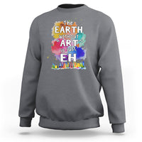 Funny Art Teacher Sweatshirt Earth Without Art Is Just Eh Water Color Painting Artist Wordplay Puns - Wonder Print Shop