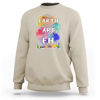 Funny Art Teacher Sweatshirt Earth Without Art Is Just Eh Water Color Painting Artist Wordplay Puns - Wonder Print Shop