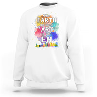 Funny Art Teacher Sweatshirt Earth Without Art Is Just Eh Water Color Painting Artist Wordplay Puns - Wonder Print Shop