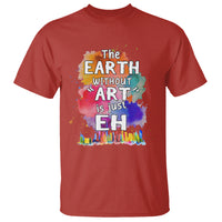 Funny Art Teacher T Shirt Earth Without Art Is Just Eh Water Color Painting Artist Wordplay Puns - Wonder Print Shop