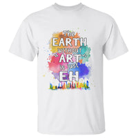 Funny Art Teacher T Shirt Earth Without Art Is Just Eh Water Color Painting Artist Wordplay Puns - Wonder Print Shop