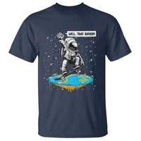 Funny Outer Space T Shirt Flat Earth Astronaut Well That Sucks - Wonder Print Shop
