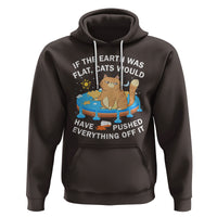 Cat Lover Hoodie If The Earth Was Flat Cats Would Have Pushed Everything Off It - Wonder Print Shop