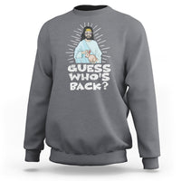 Easter Day Sweatshirt Guess Who's Back Funny Jesus Bunny - Wonder Print Shop