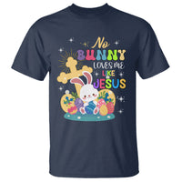 Easter Day T Shirt No Bunny Loves Me Like Jesus Cute Rabbit - Wonder Print Shop