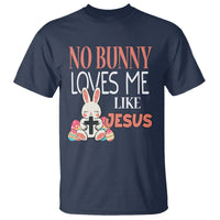 Easter Day T Shirt No Bunny Loves Me Like Jesus Cute Rabbit Christian - Wonder Print Shop