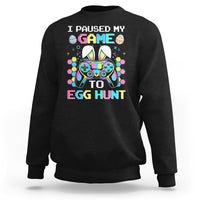 Easter Day Sweatshirt I Paused My Game To Egg Hunt Funny Gamer - Wonder Print Shop