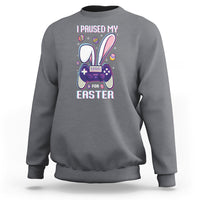 I Paused My Game For Easter Day Funny Gamer Sweatshirt - Wonder Print Shop