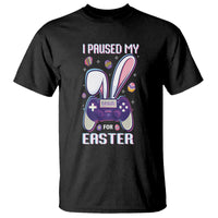 I Paused My Game For Easter Day Funny Gamer T Shirt - Wonder Print Shop