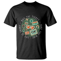 Travel Lover T Shirt Life Is Short Buy The Ticket Take The Ride Traveling - Wonder Print Shop