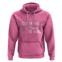 Funny Traveling Hoodie Excuse Me While I Travel The World - Wonder Print Shop