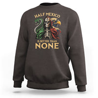 Mexico Pride Sweatshirt Half Mexican Is Better Than None - Wonder Print Shop