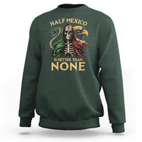 Mexico Pride Sweatshirt Half Mexican Is Better Than None - Wonder Print Shop
