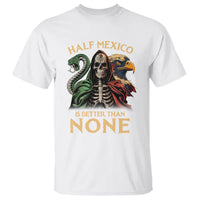Mexico Pride T Shirt Half Mexican Is Better Than None - Wonder Print Shop