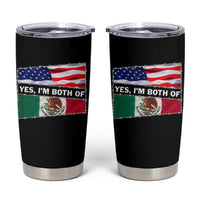 Mexican American Tumbler Cup Yes I'm Both Of Them USA Mexico Flag Hispanic
