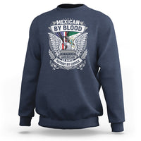 Mexican By Blood American By Birth Patriot By Choice Sweatshirt - Wonder Print Shop