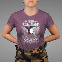Mexican By Blood American By Birth Patriot By Choice T Shirt - Wonder Print Shop
