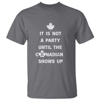 It Is Not A Party Until The Canadian Shows Up T Shirt - Wonder Print Shop