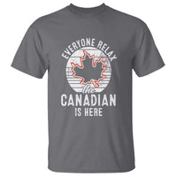 Everyone Relax The Canadian Is Here T Shirt - Wonder Print Shop
