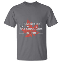 Have No Fear The Canadian Is Here T Shirt - Wonder Print Shop