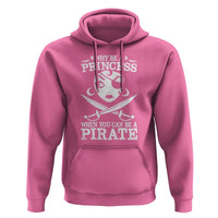 Funny Why Be A Princess When You Can Be A Pirate Hoodie
