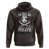 Funny Why Be A Princess When You Can Be A Pirate Hoodie