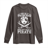 Funny Why Be A Princess When You Can Be A Pirate Long Sleeve Shirt