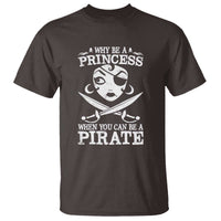 Funny Why Be A Princess When You Can Be A Pirate T Shirt - Wonder Print Shop