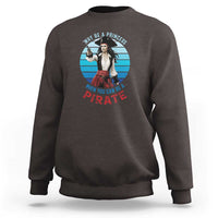 Funny Pirate Sweatshirt Why Be A Princess When You Can Be A Pirate Retro