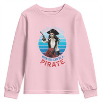 Funny Pirate Youth Sweatshirt Why Be A Princess When You Can Be A Pirate Retro