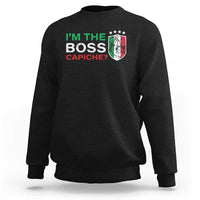 Funny Italian Sweatshirt I'm The Boss Capiche