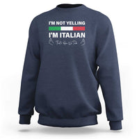 Funny Italian Sweatshirt I'm Not Yelling I'm Italian