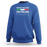 Funny Italian Sweatshirt I'm Not Yelling I'm Italian