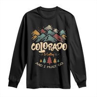 Colorado Is Calling And I Must Go Long Sleeve Shirt Nature Lover Outdoor Activities