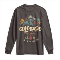 Colorado Is Calling And I Must Go Long Sleeve Shirt Nature Lover Outdoor Activities