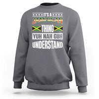 Jamaica Pride Sweatshirt It's A Jamaican Thing Yuh Nah Guh Understand - Wonder Print Shop