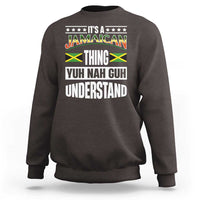 Jamaica Pride Sweatshirt It's A Jamaican Thing Yuh Nah Guh Understand - Wonder Print Shop